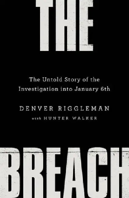 The Breach: The Untold Story of the Investigation into January 6th by Denver Riggleman