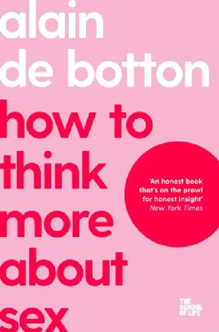 How To Think More About Sex by Alain De Botton
