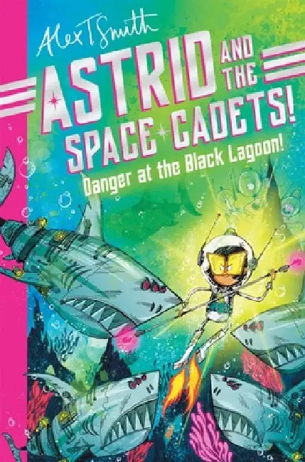Astrid and the Space Cadets: Danger at the Black Lagoon! by Alex T. Smith
