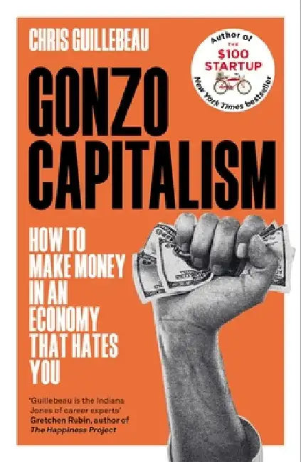 Gonzo Captialism by Guillebeau ,Chris