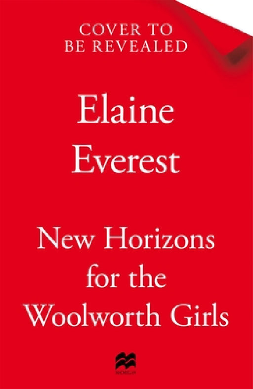 New Horizons for the Woolworths Girls: An emotional story of change and hope, the much-anticipated final novel in the bestselling Woolworths Girls series by Elaine Everest