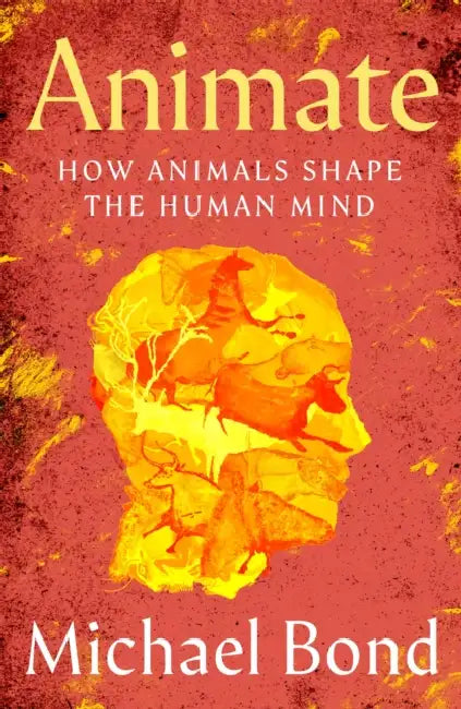 Animate: How Animals Shape the Human Mind by Michael Bond