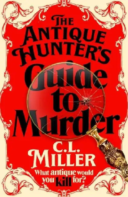 The Antique Hunters Guide To Murder by C L Miller
