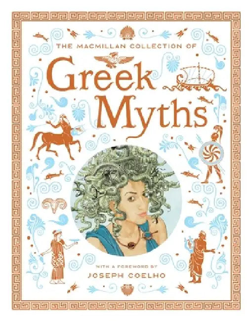 The MacMillan Collection of Greek Myths: A Luxurious and Beautiful Gift Edition by MacMillan