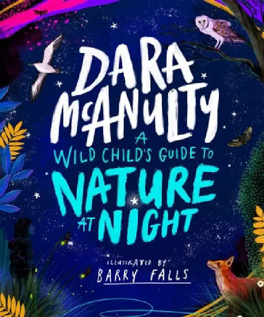 A Wild Child's Guide to Nature at Night by Dara McAnulty