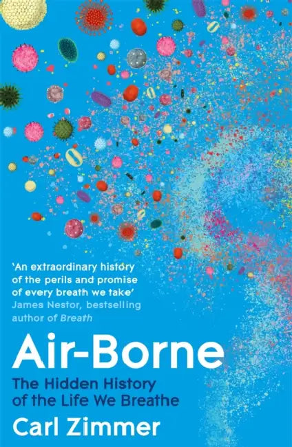Air-Borne: The Hidden History of the Life We Breathe by Carl Zimmer
