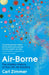 Air-Borne: The Hidden History of the Life We Breathe by Carl Zimmer
