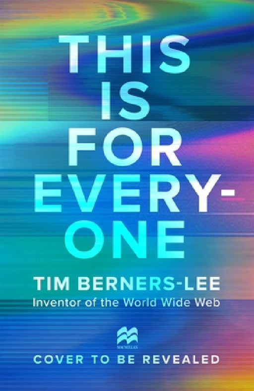This Is for Everyone by Tim Berners-Lee