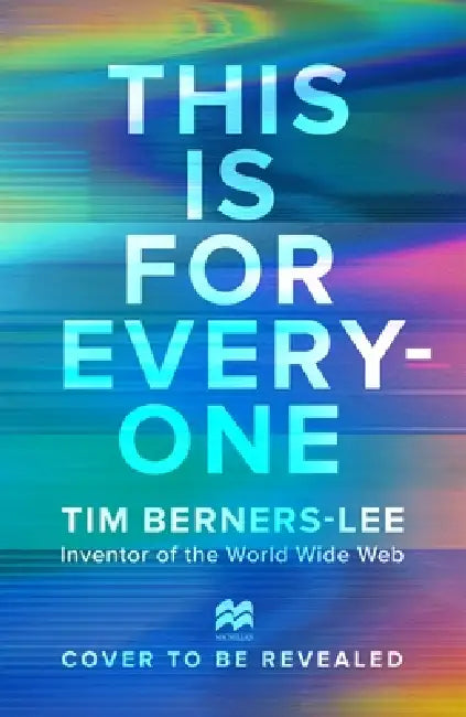 This Is For Everyone by Tim Berners-Lee