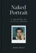 Naked Portrait: A Memoir of Lucian Freud by Rose Boyt
