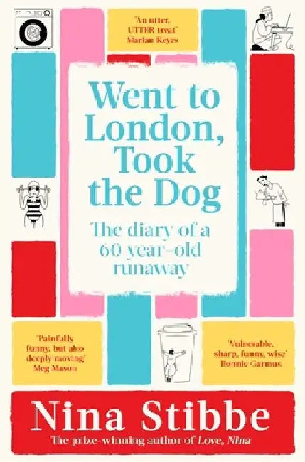 Went to London, Took the Dog: The Diary of a 60-Year-Old Runaway by Nina Stibbe