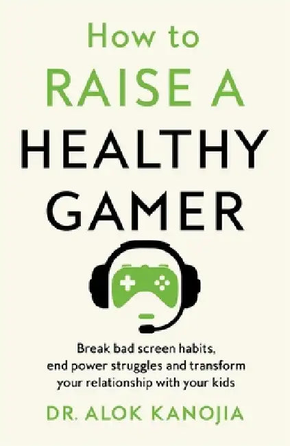 How To Raise A Healthy Gamer by Dr Alok Kanojia
