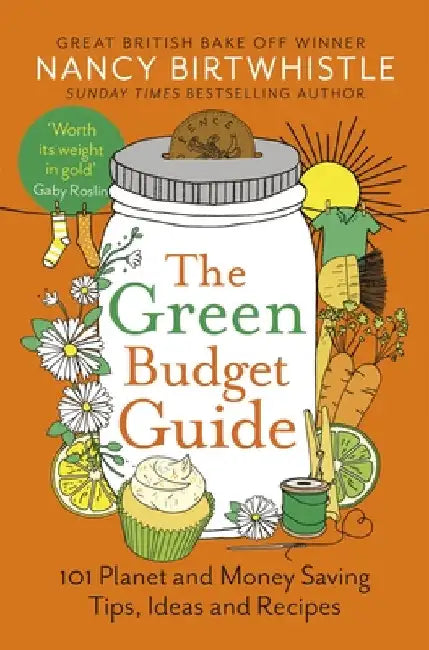 The Green Budget Guide: 101 Planet and Money Saving Tips, Ideas and Recipes by Nancy Birtwhistle