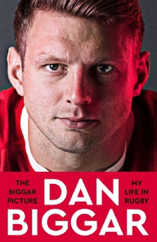 The Biggar Picture: My Life in Rugby by Dan Biggar