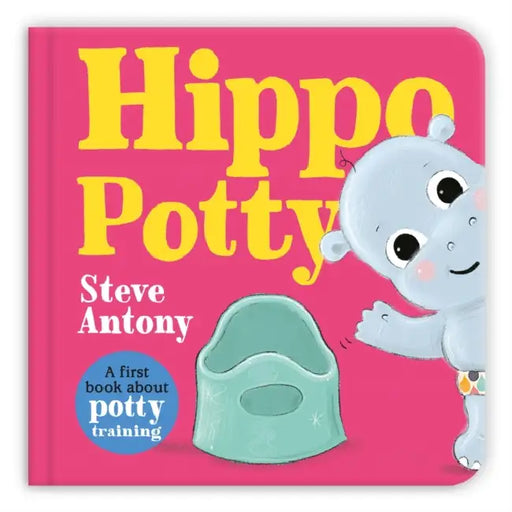 Hippo Potty: A First Book About Potty Training by Steve Antony