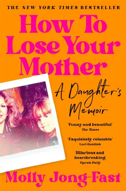 How to Lose Your Mother by Molly Jong-Fast