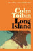 Long Island by Colm Toibin