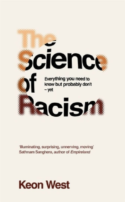 The Science of Racism: Everything you need to know but probably don't - yet by Keon West