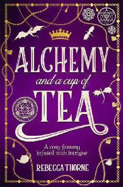 Alchemy and a Cup of Tea by Rebecca Thorne