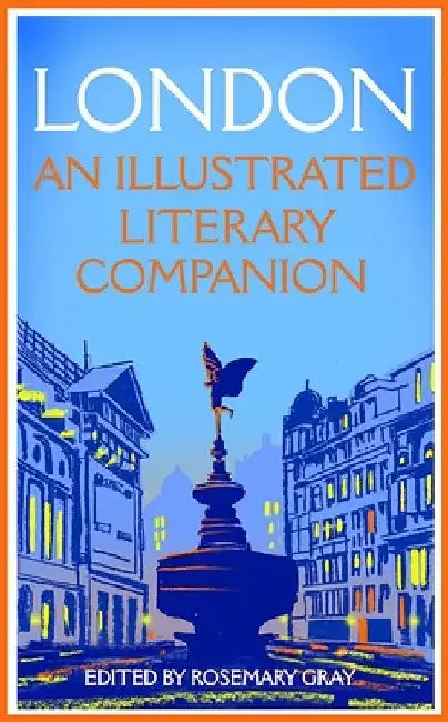 London: An Illustrated Literary Companion by Rosemary Gray