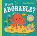 Who's Adorable? (Soft Flaps 9) by Camilla Reid