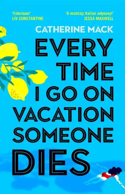 Every Time I Go on Vacation, Someone Dies by Catherine Mack