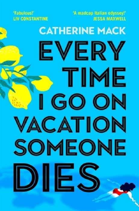 Every Time I Go on Vacation, Someone Dies: Escape to the Amalfi Coast in the summer’s freshest, sharpest and funniest mystery by Catherine Mack