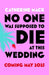 No one was Supposed to Die at this Wedding by Catherine Mack