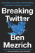 Breaking Twitter by Ben Mezrich
