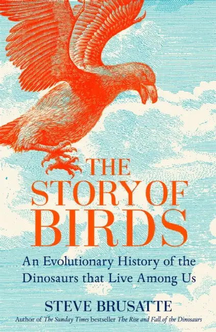 The Story of Birds by Steve Brusatte