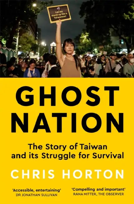 Ghost Nation: The Story of Taiwan and Its Struggle for Survival by Chris Horton