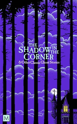 The Shadow in the Corner & Other Classic Ghost Stories by Marcus Clapham