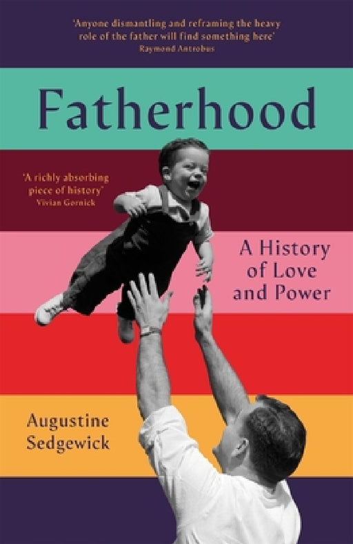 Fatherhood: A History of Love and Power by Augustine Sedgewick
