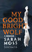 My Good Bright Wolf by Sarah Moss