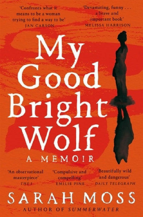 My Good Bright Wolf: A Memoir by Sarah Moss
