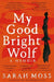 My Good Bright Wolf: A Memoir by Sarah Moss