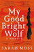 My Good Bright Wolf: A Memoir by Sarah Moss