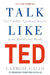 Talk Like Ted by Carmine Gallo