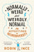 Normally Weird and Weirdly Normal by Robin Ince