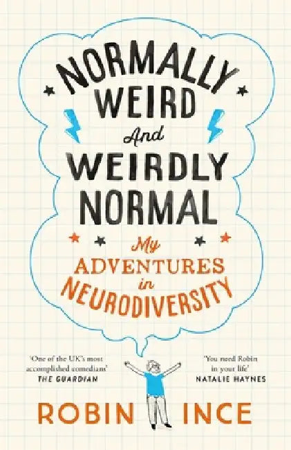 Normally Weird and Weirdly Normal: My Adventures in Neurodiversity by Robin Ince