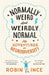 Normally Weird and Weirdly Normal: My Adventures in Neurodiversity by Robin Ince