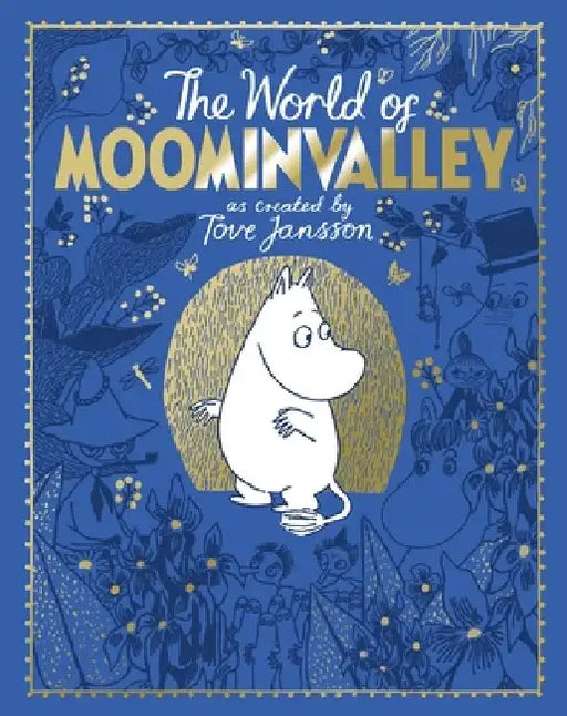 The Moomins: The World of Moominvalley: 80th Anniversary Edition - A Stunning Gift Book Containing Everything You Need to Know about the Moomins by Tove Jansson