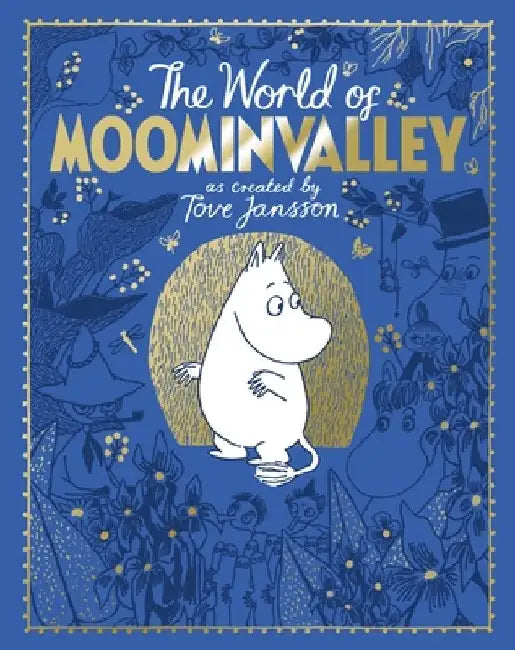 The Moomins: The World of Moominvalley: 80th Anniversary Edition - A Stunning Gift Book Containing Everything You Need to Know about the Moomins by Tove Jansson