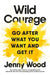 Wild Courage: Go After What You Want and Get It by Jenny Wood