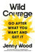 Wild Courage: Go After What You Want and Get It by Jenny Wood