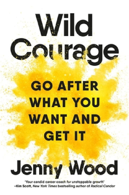 Wild Courage: Go After What You Want and Get It by Jenny Wood