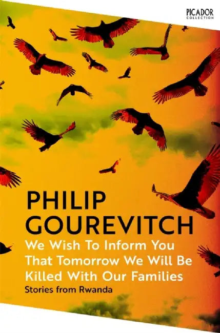 We Wish to Inform You That Tomorrow We Will Be Killed With Our Families by Philip Gourevitch