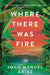 Where There Was Fire by John Manuel Arias
