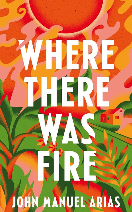 Where There Was Fire by John Manuel Arias