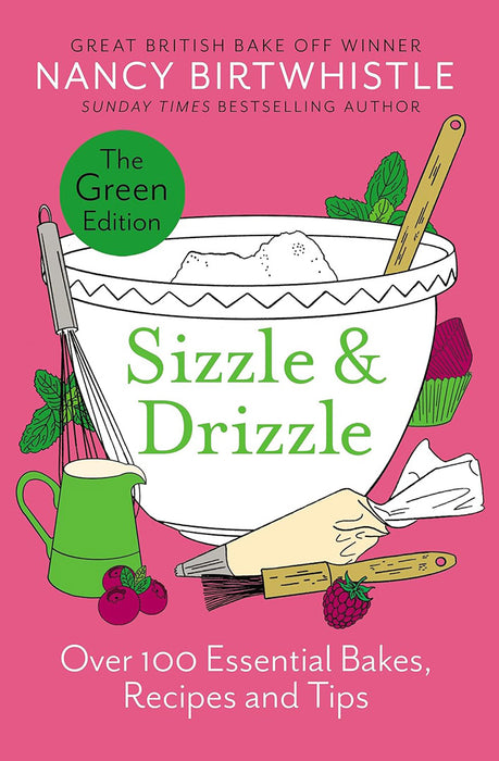 Sizzle & Drizzle: The Green Edition: Over 100 Essential Bakes, Recipes and Tips